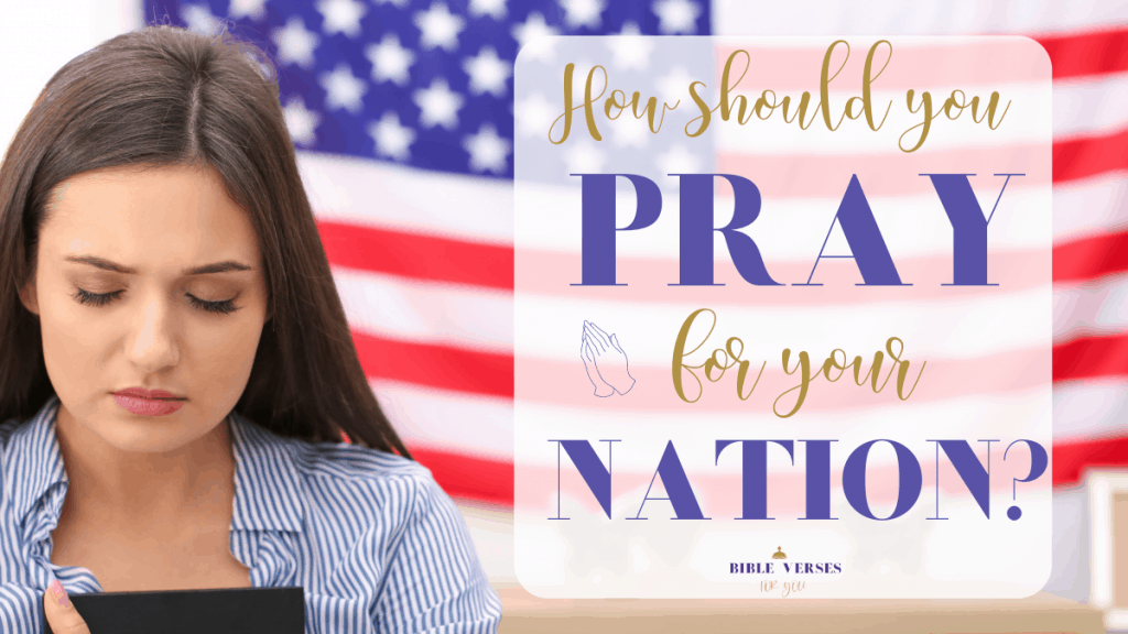 Wondering how to pray for our nation? Grab these key Bible Verses on how you can pray for your nation.